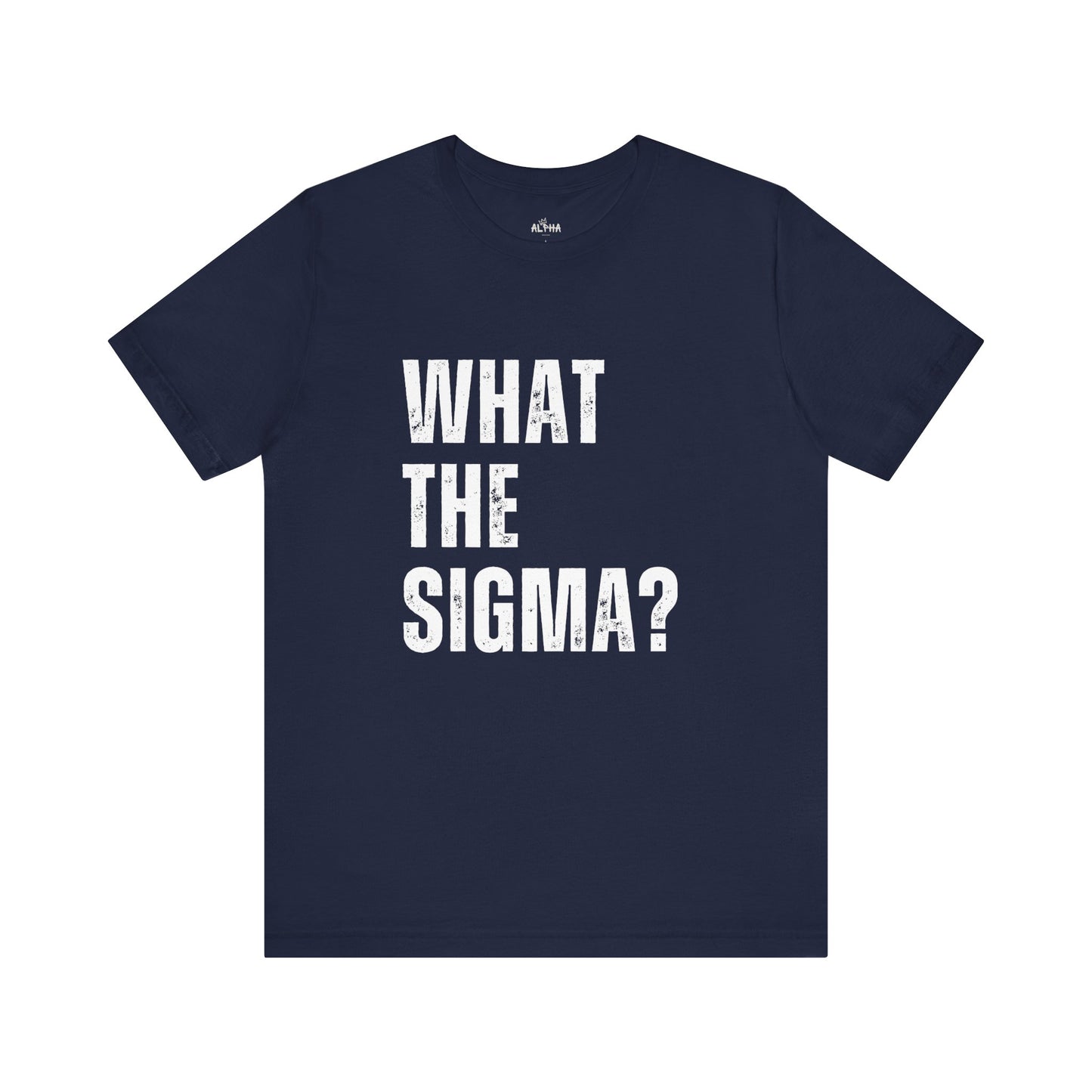 What the Sigma? - Funny Gen Alpha T-Shirt