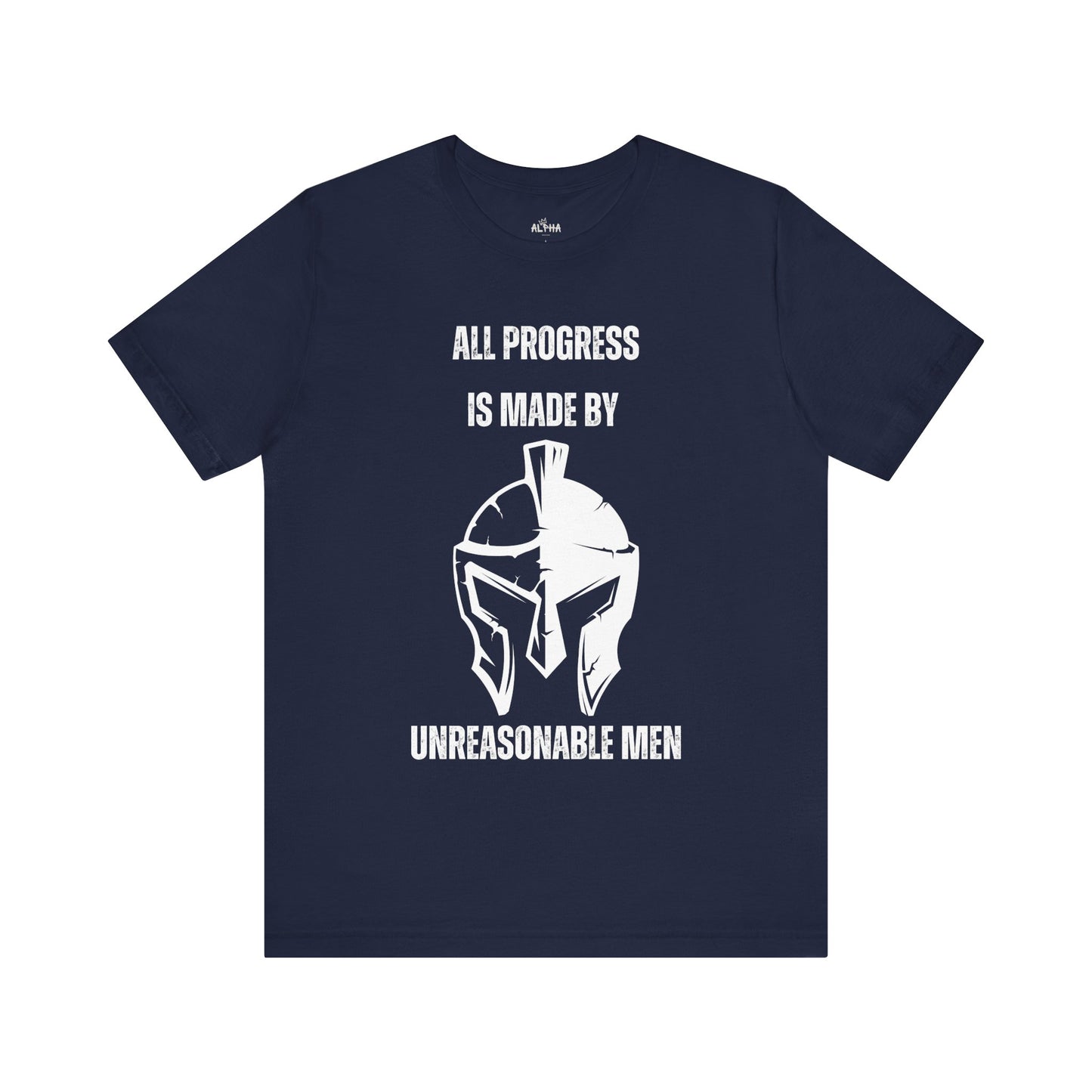 All Progress is Made By Unreasonable Men Alpha T-Shirt